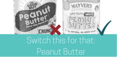 Additive free peanut butter – Switch this for That