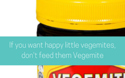 If you want happy little vegemites, don’t feed them Vegemite.