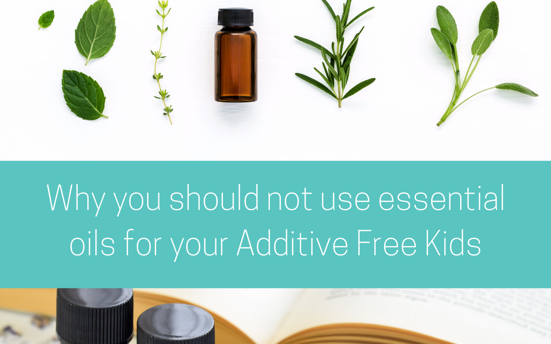 Why you should not use essential oils for your Additive Free Kids